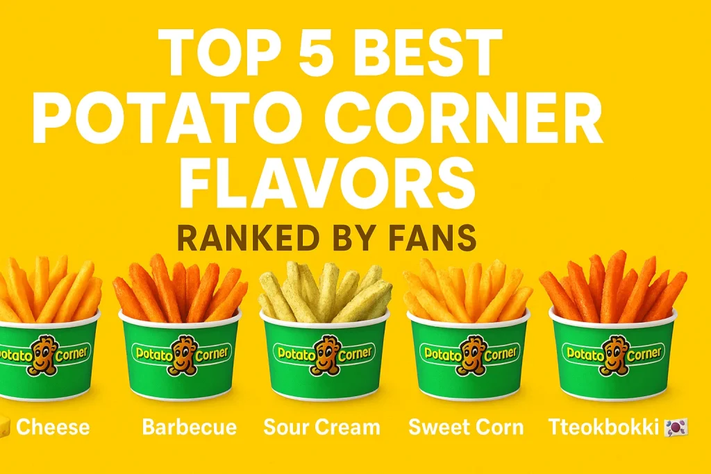 Top 5 Best Potato Corner Flavors